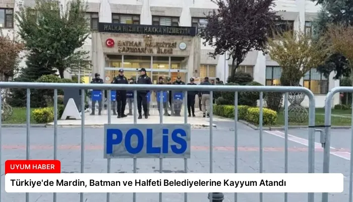 Türkiye’de Mardin, Batman ve Halfeti Belediyelerine Kayyum Atandı
