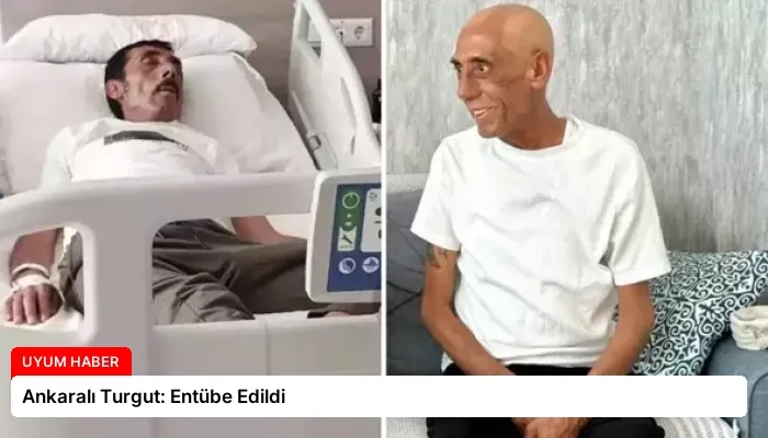 Ankaralı Turgut: Entübe Edildi