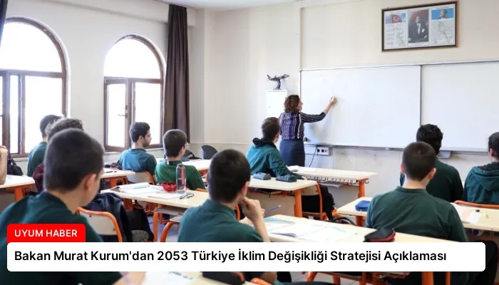 Bakan Murat Kurum’dan 2053 Türkiye İklim Değişikliği Stratejisi Açıklaması