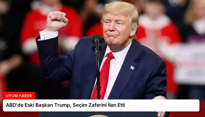 ABD’de Eski Başkan Trump, Seçim Zaferini İlan Etti