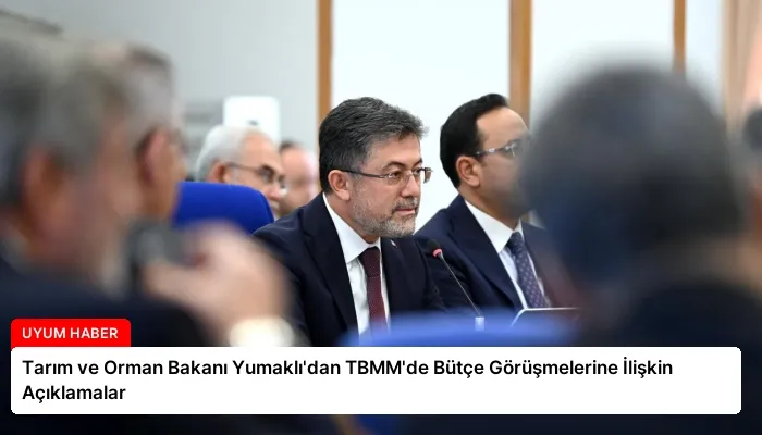 Tarım ve Orman Bakanı Yumaklı’dan TBMM’de Bütçe Görüşmelerine İlişkin Açıklamalar