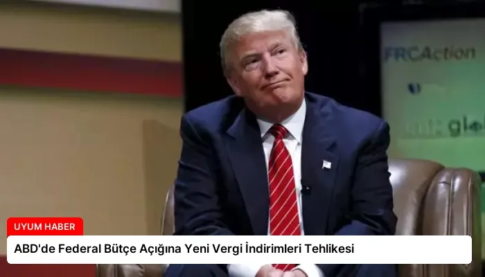 ABD’de Federal Bütçe Açığına Yeni Vergi İndirimleri Tehlikesi