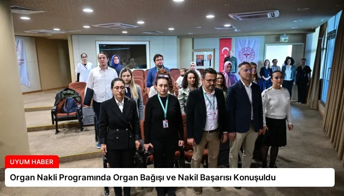 Organ Nakli Programında Organ Bağışı ve Nakil Başarısı Konuşuldu