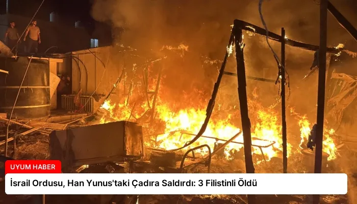 İsrail Ordusu, Han Yunus’taki Çadıra Saldırdı: 3 Filistinli Öldü