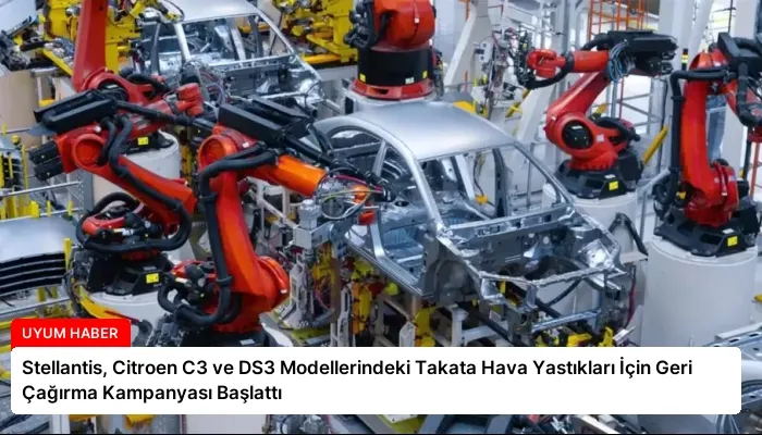 Stellantis, Citroen C3 ve DS3 Modellerindeki Takata Hava Yastıkları İçin Geri Çağırma Kampanyası Başlattı