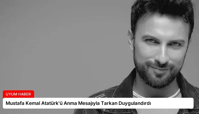 Mustafa Kemal Atatürk’ü Anma Mesajıyla Tarkan Duygulandırdı