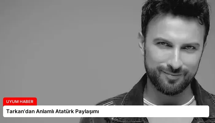 Tarkan’dan Anlamlı Atatürk Paylaşımı