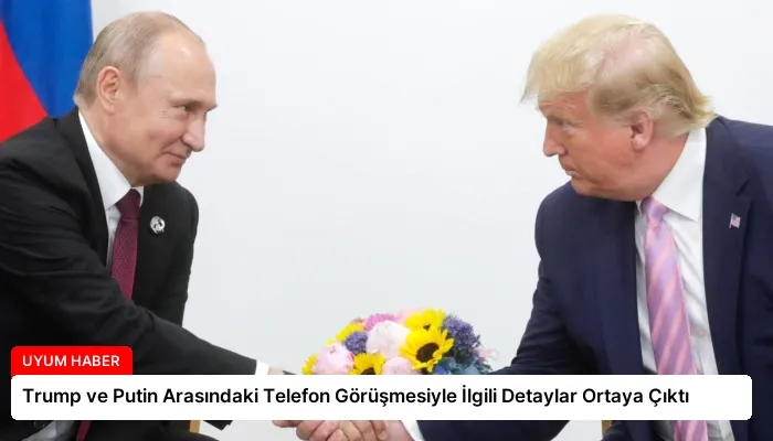 Trump ve Putin Arasındaki Telefon Görüşmesiyle İlgili Detaylar Ortaya Çıktı