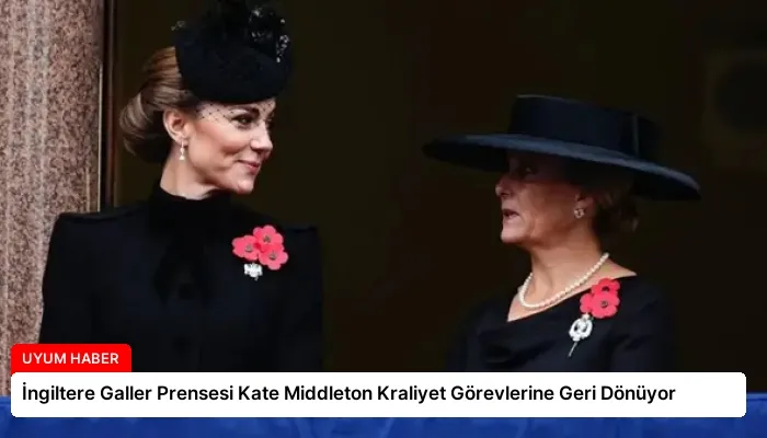 İngiltere Galler Prensesi Kate Middleton Kraliyet Görevlerine Geri Dönüyor