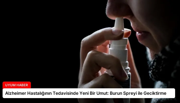 Alzheimer Hastalığının Tedavisinde Yeni Bir Umut: Burun Spreyi ile Geciktirme