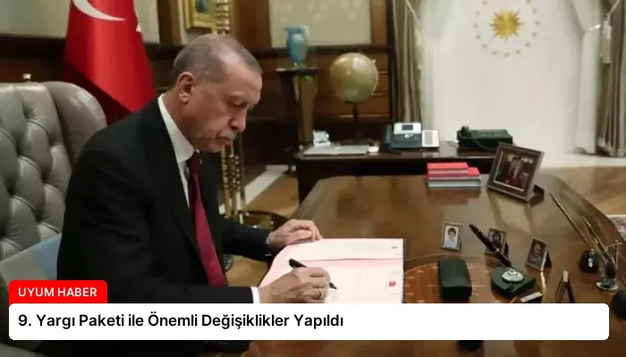 9. Yargı Paketi ile Önemli Değişiklikler Yapıldı