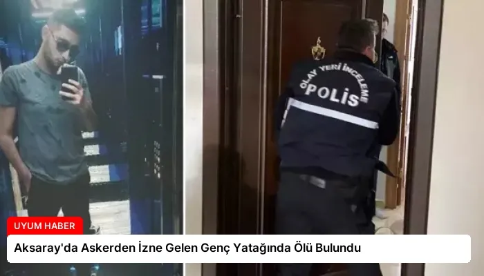 Aksaray’da Askerden İzne Gelen Genç Yatağında Ölü Bulundu