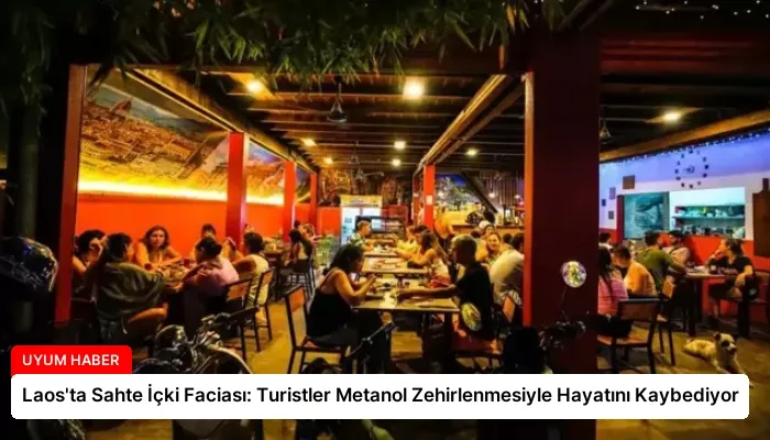 Laos’ta Sahte İçki Faciası: Turistler Metanol Zehirlenmesiyle Hayatını Kaybediyor