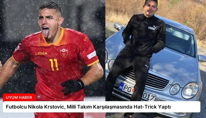 Futbolcu Nikola Krstovic, Milli Takım Karşılaşmasında Hat-Trick Yaptı