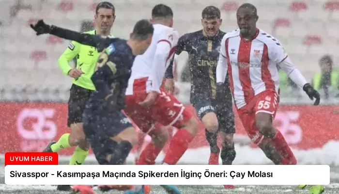 Sivasspor – Kasımpaşa Maçında Spikerden İlginç Öneri: Çay Molası