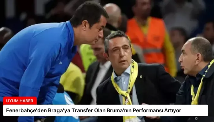 Fenerbahçe’den Braga’ya Transfer Olan Bruma’nın Performansı Artıyor