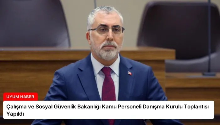 Çalışma ve Sosyal Güvenlik Bakanlığı Kamu Personeli Danışma Kurulu Toplantısı Yapıldı