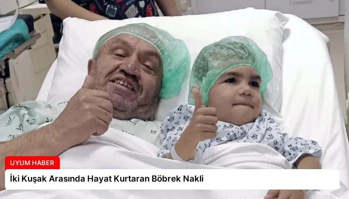 İki Kuşak Arasında Hayat Kurtaran Böbrek Nakli