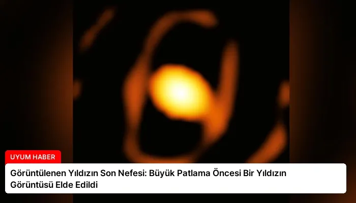 Görüntülenen Yıldızın Son Nefesi: Büyük Patlama Öncesi Bir Yıldızın Görüntüsü Elde Edildi