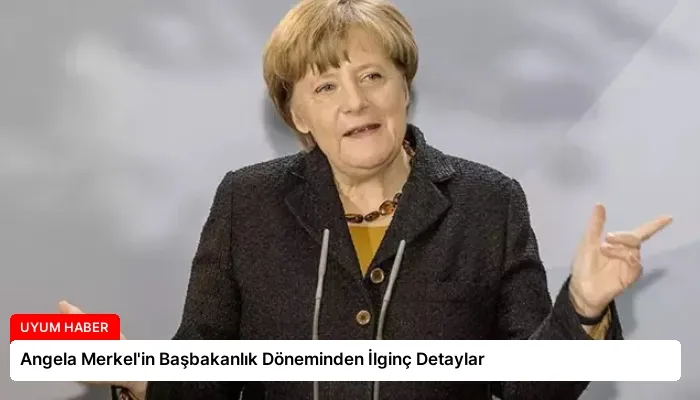 Angela Merkel’in Başbakanlık Döneminden İlginç Detaylar