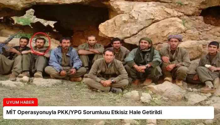 MİT Operasyonuyla PKK/YPG Sorumlusu Etkisiz Hale Getirildi