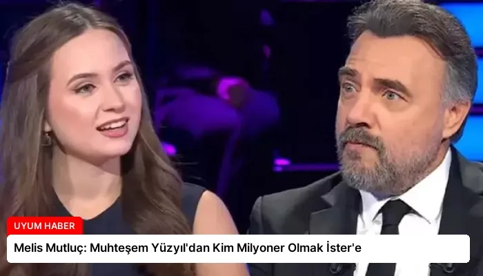 Melis Mutluç: Muhteşem Yüzyıl’dan Kim Milyoner Olmak İster’e