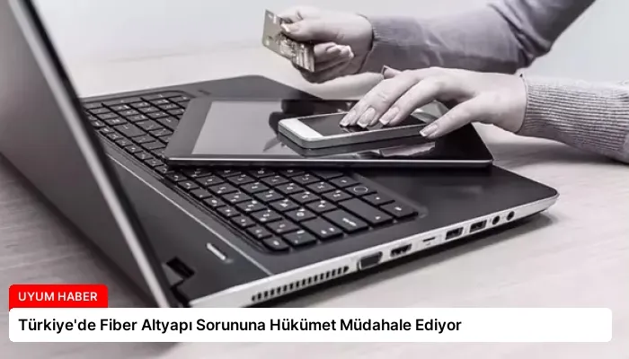Türkiye’de Fiber Altyapı Sorununa Hükümet Müdahale Ediyor