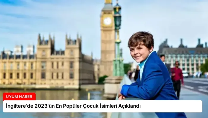 İngiltere’de 2023’ün En Popüler Çocuk İsimleri Açıklandı
