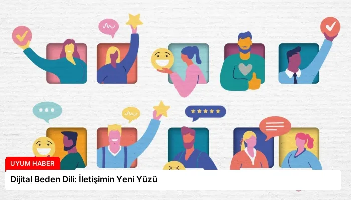 Dijital Beden Dili: İletişimin Yeni Yüzü