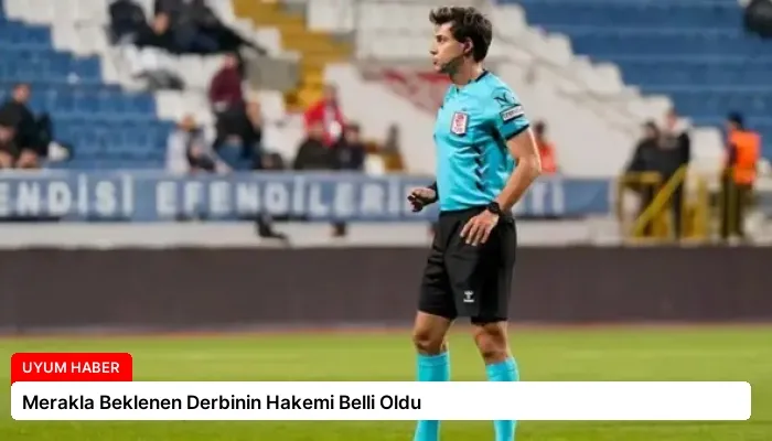 Merakla Beklenen Derbinin Hakemi Belli Oldu
