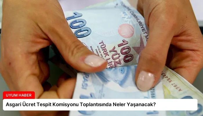 Asgari Ücret Tespit Komisyonu Toplantısında Neler Yaşanacak?