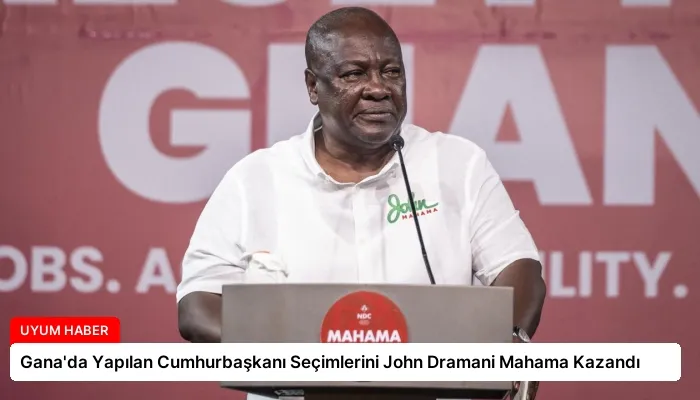 Gana’da Yapılan Cumhurbaşkanı Seçimlerini John Dramani Mahama Kazandı