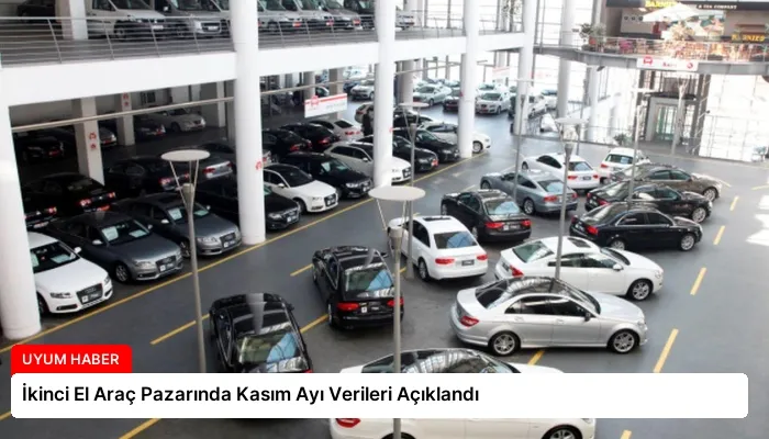 İkinci El Araç Pazarında Kasım Ayı Verileri Açıklandı