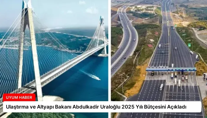 Ulaştırma ve Altyapı Bakanı Abdulkadir Uraloğlu 2025 Yılı Bütçesini Açıkladı