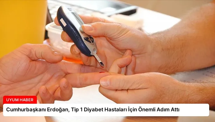 Cumhurbaşkanı Erdoğan, Tip 1 Diyabet Hastaları İçin Önemli Adım Attı