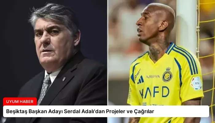Beşiktaş Başkan Adayı Serdal Adalı’dan Projeler ve Çağrılar