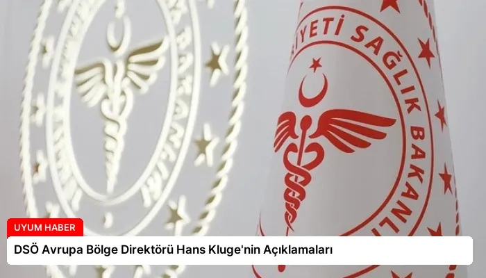 DSÖ Avrupa Bölge Direktörü Hans Kluge’nin Açıklamaları