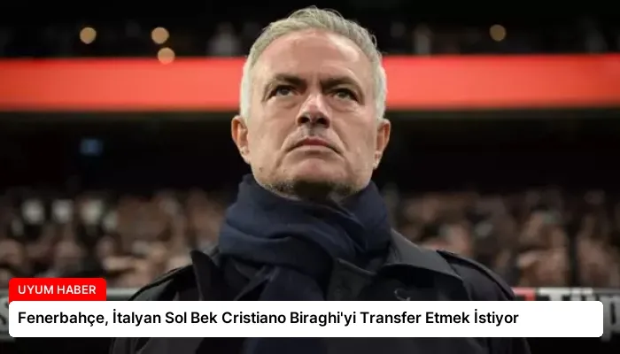 Fenerbahçe, İtalyan Sol Bek Cristiano Biraghi’yi Transfer Etmek İstiyor