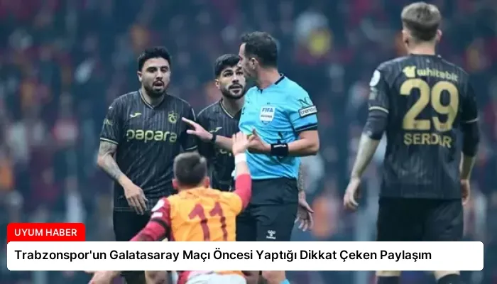 Trabzonspor’un Galatasaray Maçı Öncesi Yaptığı Dikkat Çeken Paylaşım