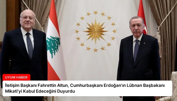 İletişim Başkanı Fahrettin Altun, Cumhurbaşkanı Erdoğan’ın Lübnan Başbakanı Mikati’yi Kabul Edeceğini Duyurdu