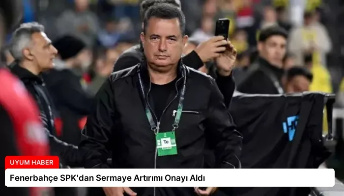 Fenerbahçe SPK’dan Sermaye Artırımı Onayı Aldı