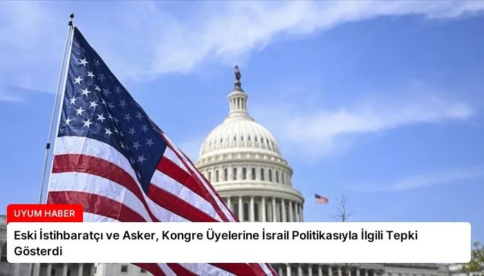 Eski İstihbaratçı ve Asker, Kongre Üyelerine İsrail Politikasıyla İlgili Tepki Gösterdi