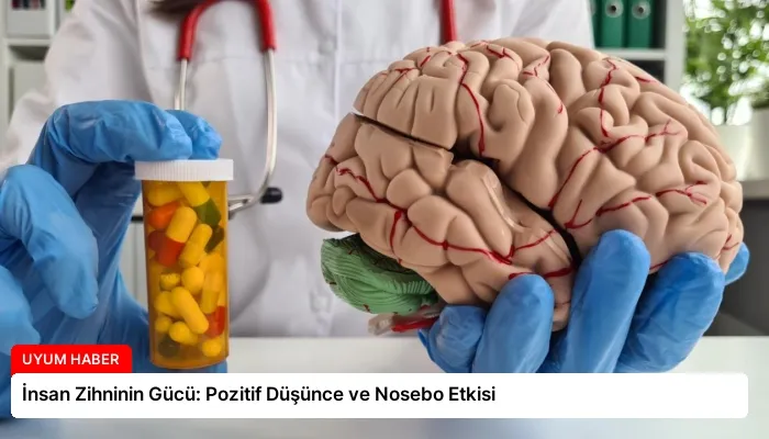 İnsan Zihninin Gücü: Pozitif Düşünce ve Nosebo Etkisi