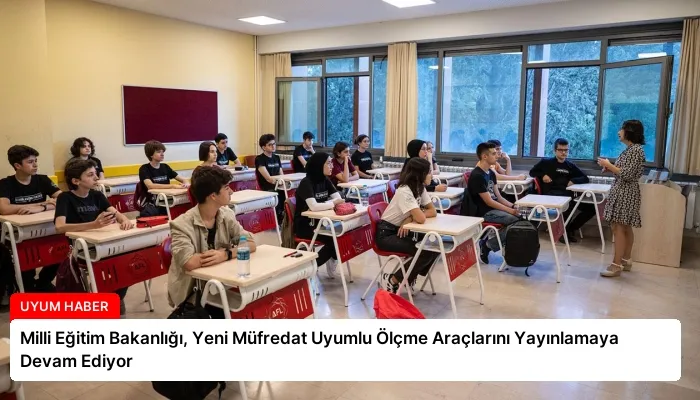 Milli Eğitim Bakanlığı, Yeni Müfredat Uyumlu Ölçme Araçlarını Yayınlamaya Devam Ediyor