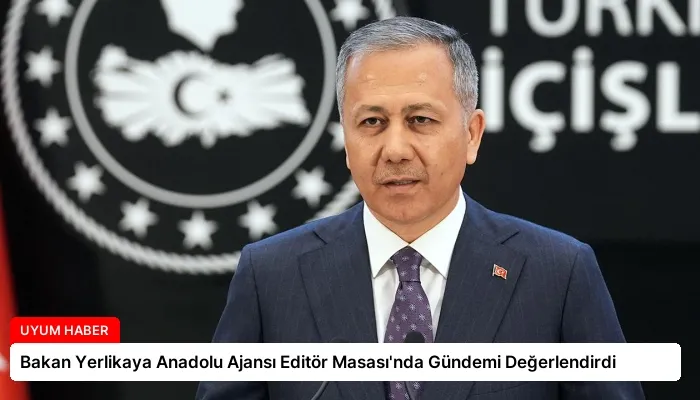 Bakan Yerlikaya Anadolu Ajansı Editör Masası’nda Gündemi Değerlendirdi