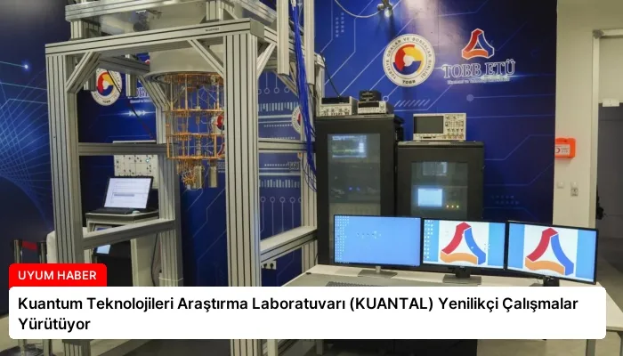 Kuantum Teknolojileri Araştırma Laboratuvarı (KUANTAL) Yenilikçi Çalışmalar Yürütüyor