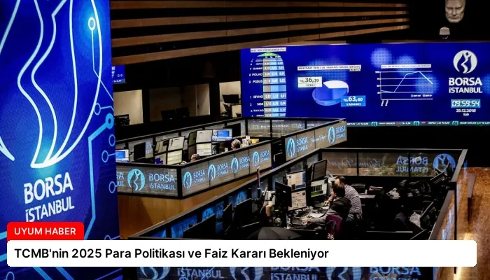 TCMB’nin 2025 Para Politikası ve Faiz Kararı Bekleniyor