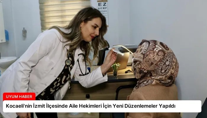 Kocaeli’nin İzmit İlçesinde Aile Hekimleri İçin Yeni Düzenlemeler Yapıldı