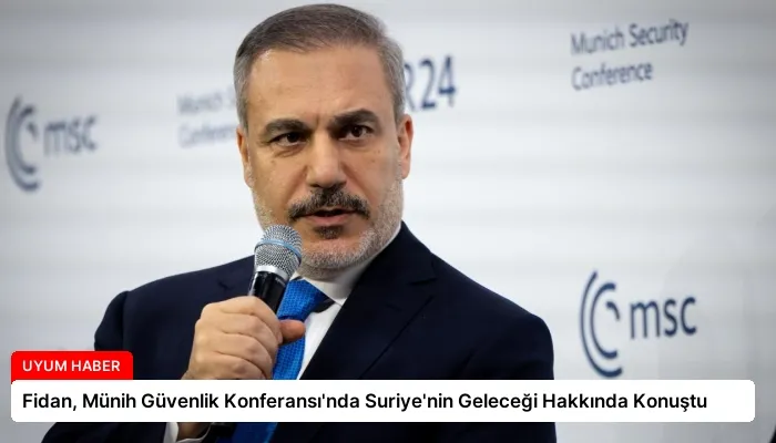 Fidan, Münih Güvenlik Konferansı’nda Suriye’nin Geleceği Hakkında Konuştu