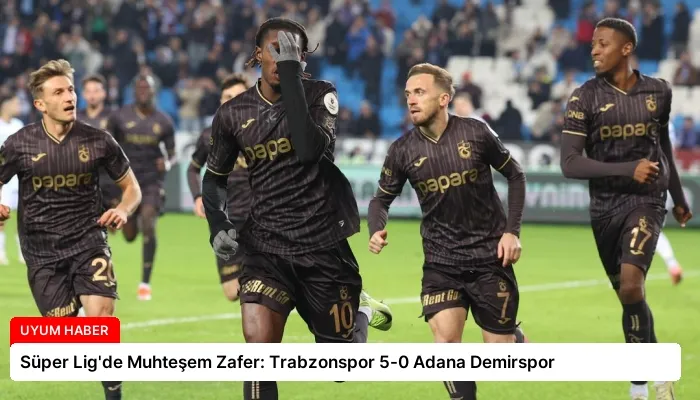 Süper Lig’de Muhteşem Zafer: Trabzonspor 5-0 Adana Demirspor